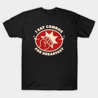 Fighting Game Player - I Eat Combos For Breakfast T-Shirt